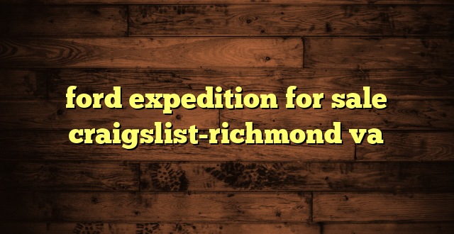 ford expedition for sale craigslist-richmond va