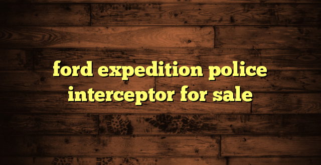 ford expedition police interceptor for sale