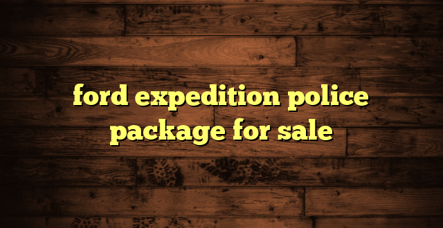 ford expedition police package for sale
