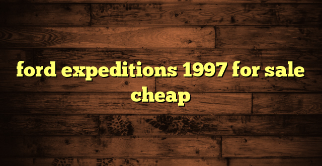 ford expeditions 1997 for sale cheap