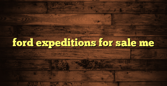 ford expeditions for sale me