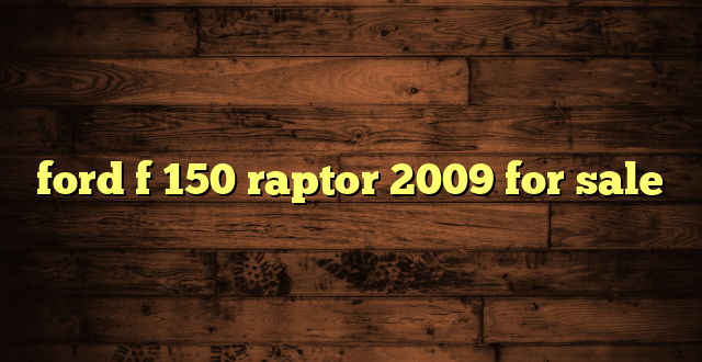 ford f 150 raptor 2009 for sale