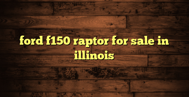 ford f150 raptor for sale in illinois