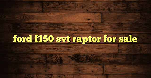 ford f150 svt raptor for sale