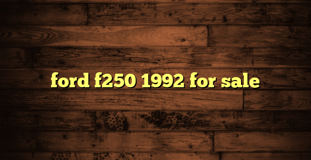 ford f250 1992 for sale