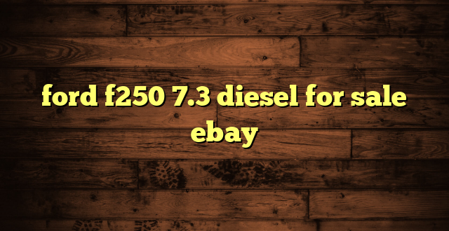ford f250 7.3 diesel for sale ebay
