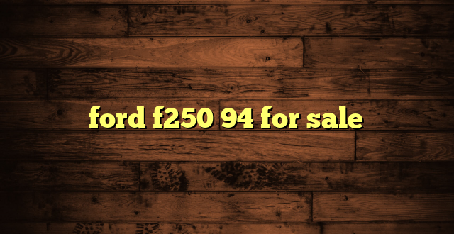 ford f250 94 for sale