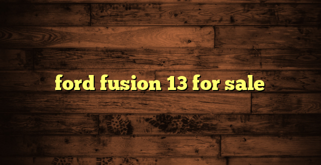 ford fusion 13 for sale