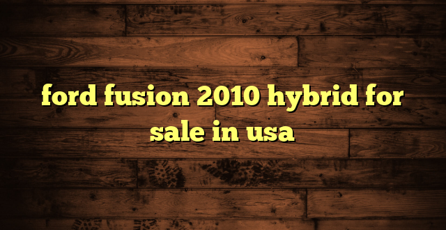 ford fusion 2010 hybrid for sale in usa