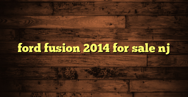 ford fusion 2014 for sale nj