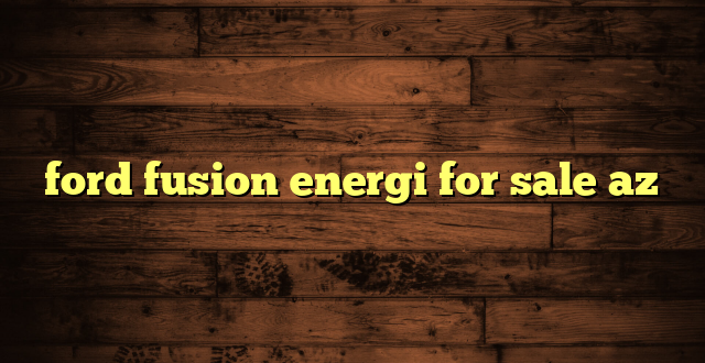 ford fusion energi for sale az