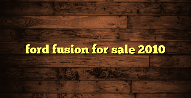 ford fusion for sale 2010