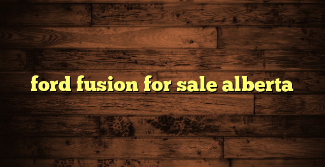 ford fusion for sale alberta