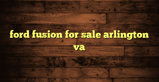 ford fusion for sale arlington va
