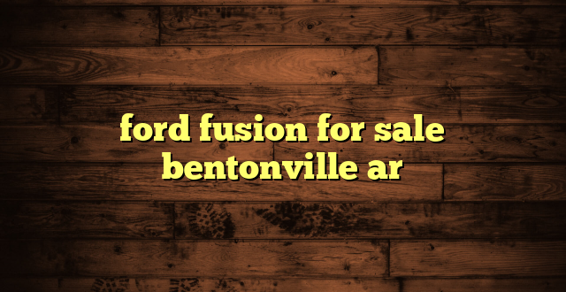 ford fusion for sale bentonville ar