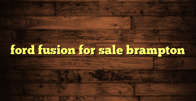ford fusion for sale brampton