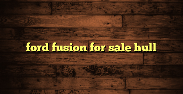 ford fusion for sale hull