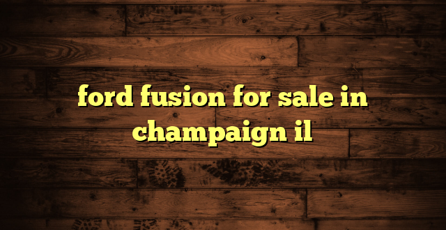 ford fusion for sale in champaign il