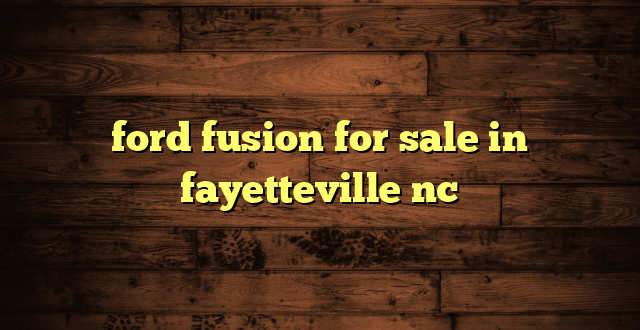 ford fusion for sale in fayetteville nc
