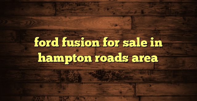 ford fusion for sale in hampton roads area