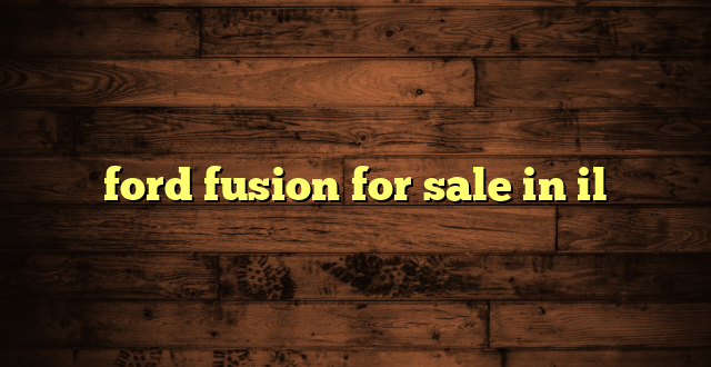 ford fusion for sale in il