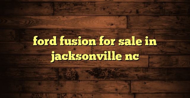 ford fusion for sale in jacksonville nc