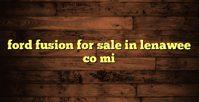ford fusion for sale in lenawee co mi