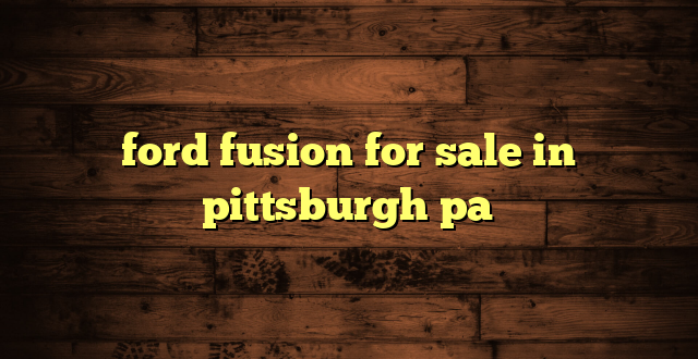 ford fusion for sale in pittsburgh pa