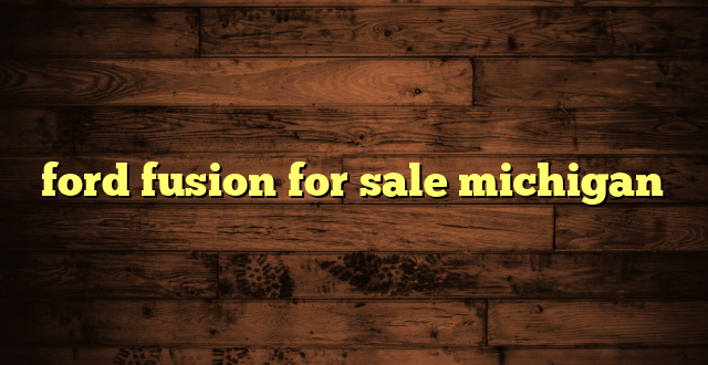 ford fusion for sale michigan