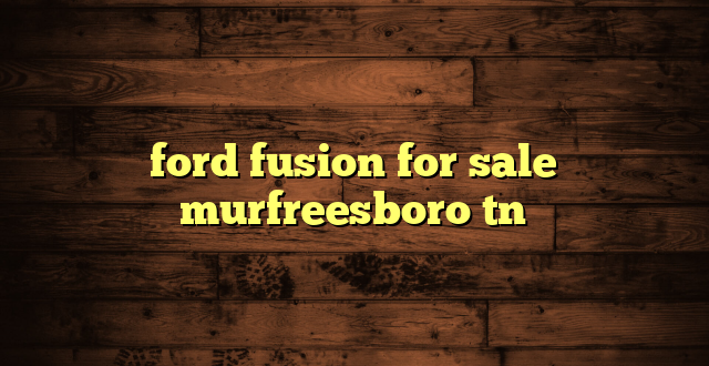 ford fusion for sale murfreesboro tn