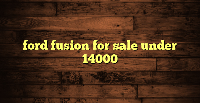 ford fusion for sale under 14000