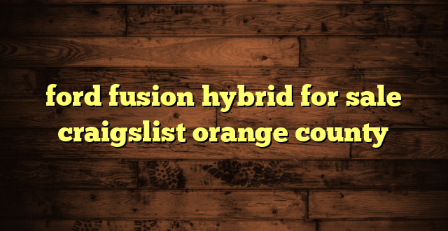 ford fusion hybrid for sale craigslist orange county