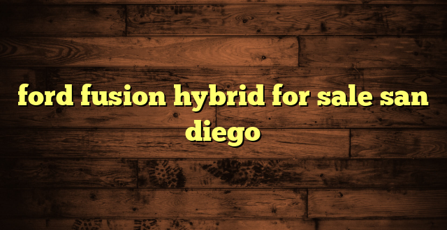 ford fusion hybrid for sale san diego