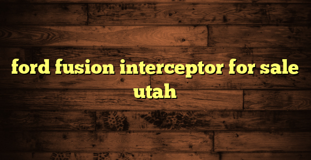 ford fusion interceptor for sale utah