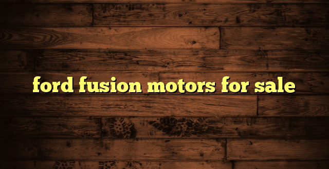 ford fusion motors for sale