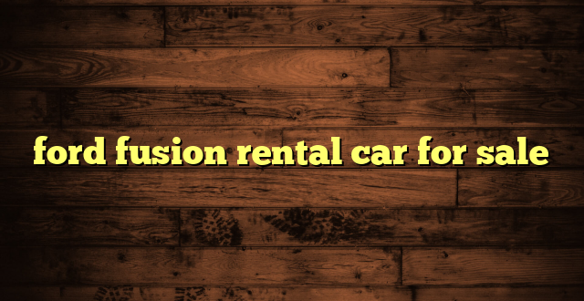 ford fusion rental car for sale