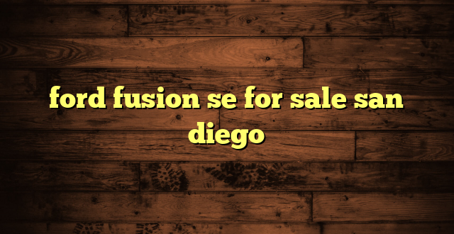 ford fusion se for sale san diego