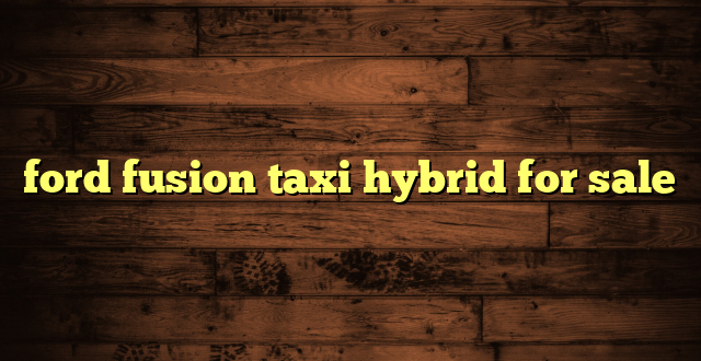 ford fusion taxi hybrid for sale