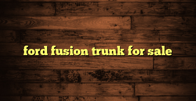 ford fusion trunk for sale