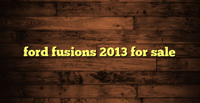 ford fusions 2013 for sale