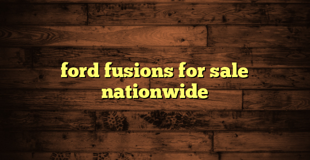ford fusions for sale nationwide