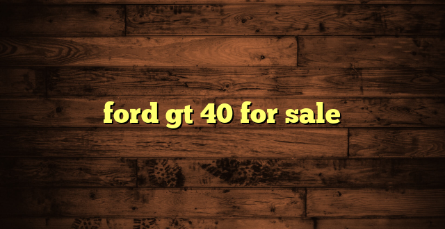 ford gt 40 for sale