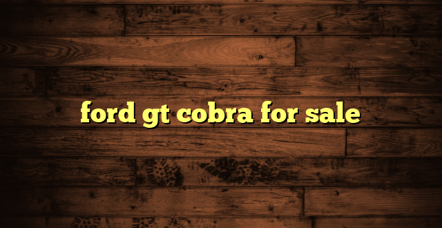 ford gt cobra for sale
