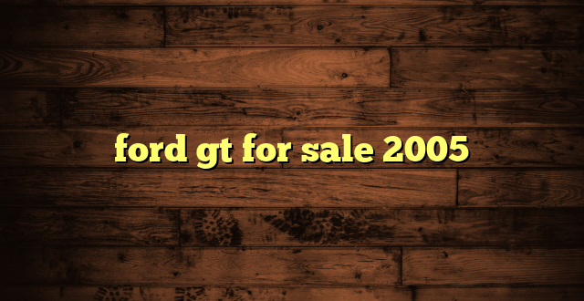ford gt for sale 2005