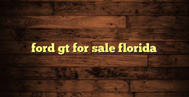 ford gt for sale florida