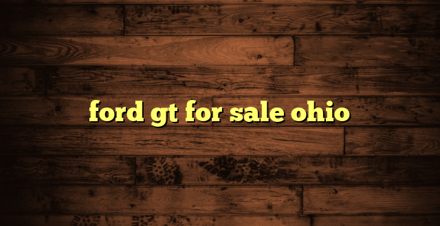 ford gt for sale ohio