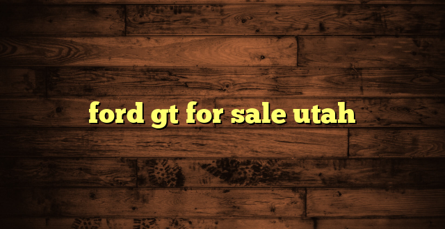 ford gt for sale utah
