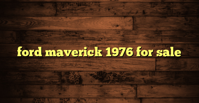 ford maverick 1976 for sale