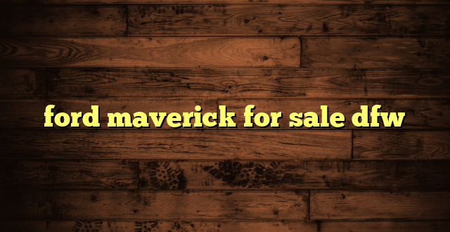 ford maverick for sale dfw