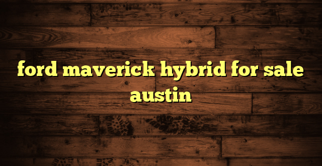 ford maverick hybrid for sale austin